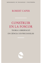 Construir en la foscor. Teoria i observació en ciència i en psicoanàlisi