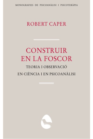 Construir en la foscor. Teoria i observació en ciència i en psicoanàlisi