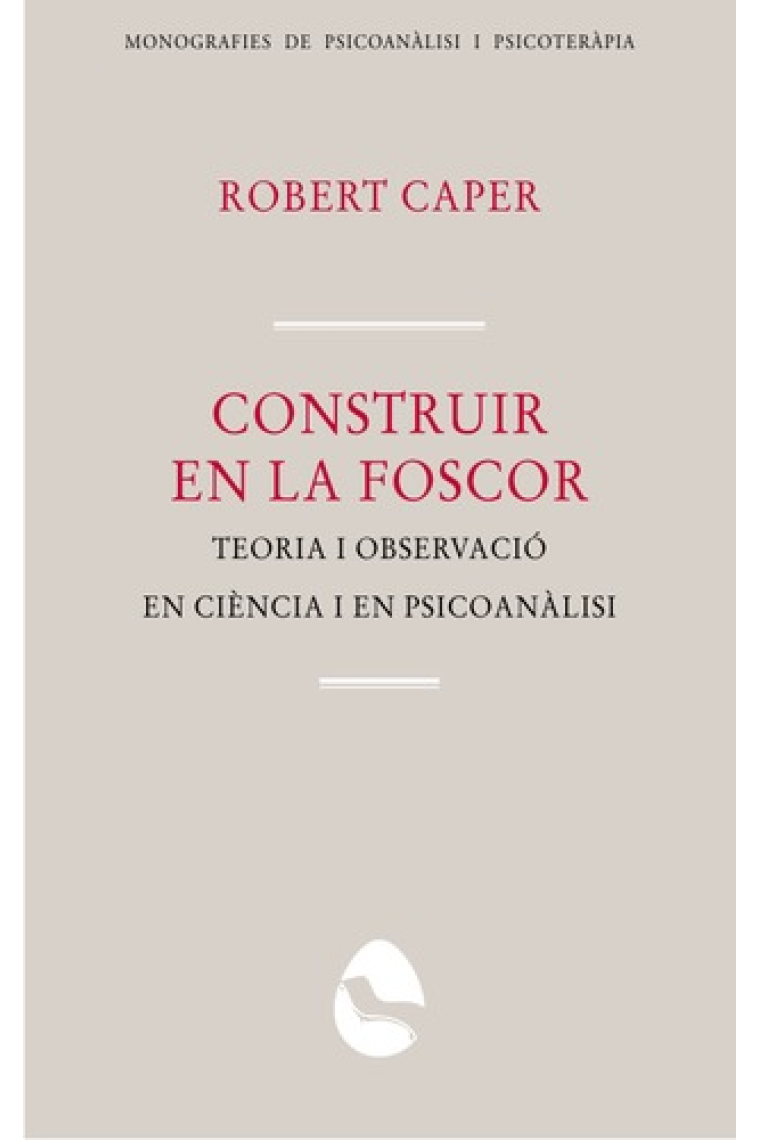 Construir en la foscor. Teoria i observació en ciència i en psicoanàlisi