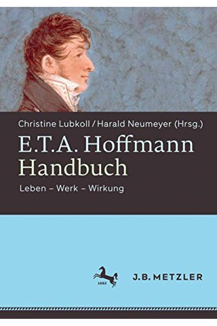 E.T.A. Hoffmann-Handbuch: Leben - Werk - Wirkung