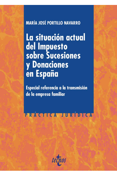 La situación actual del Impuesto sobre Sucesiones y Donaciones en España. Especial referencia a la transmisión de la empresa familiar