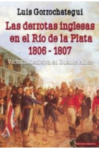 Las derrotas inglesas en el Río de la Plata 1806 - 1807. Victoria decisiva en Buenos Aires