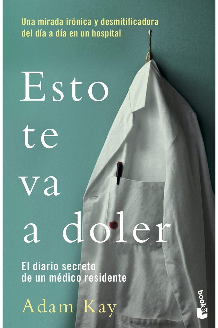 Esto te va a doler. Una mirada irónica y desmitificadora a la vida de un médico. Diario secreto de un médico residente