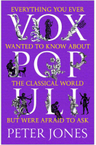 Vox Populi. Everything You Ever Wanted to Know about the Classical World But Were Afraid to Ask