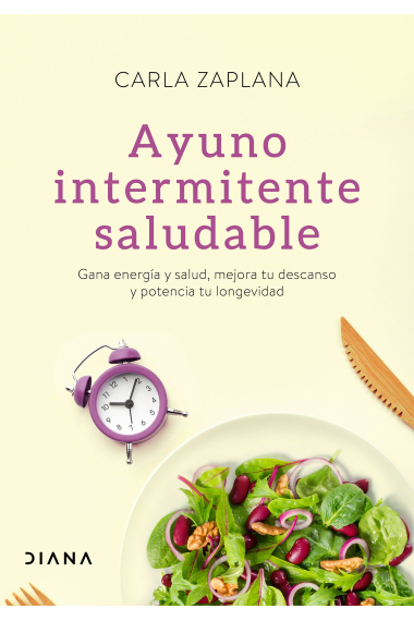 Ayuno intermitente saludable. Gana energía y salud, mejora tu descanso y potencia tu longevidad