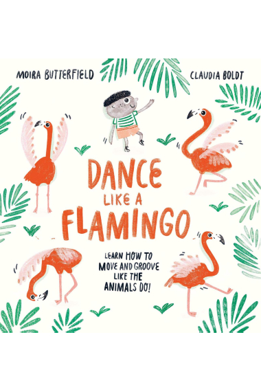 Dance Like a Flamingo: Move and Groove like the Animals Do!