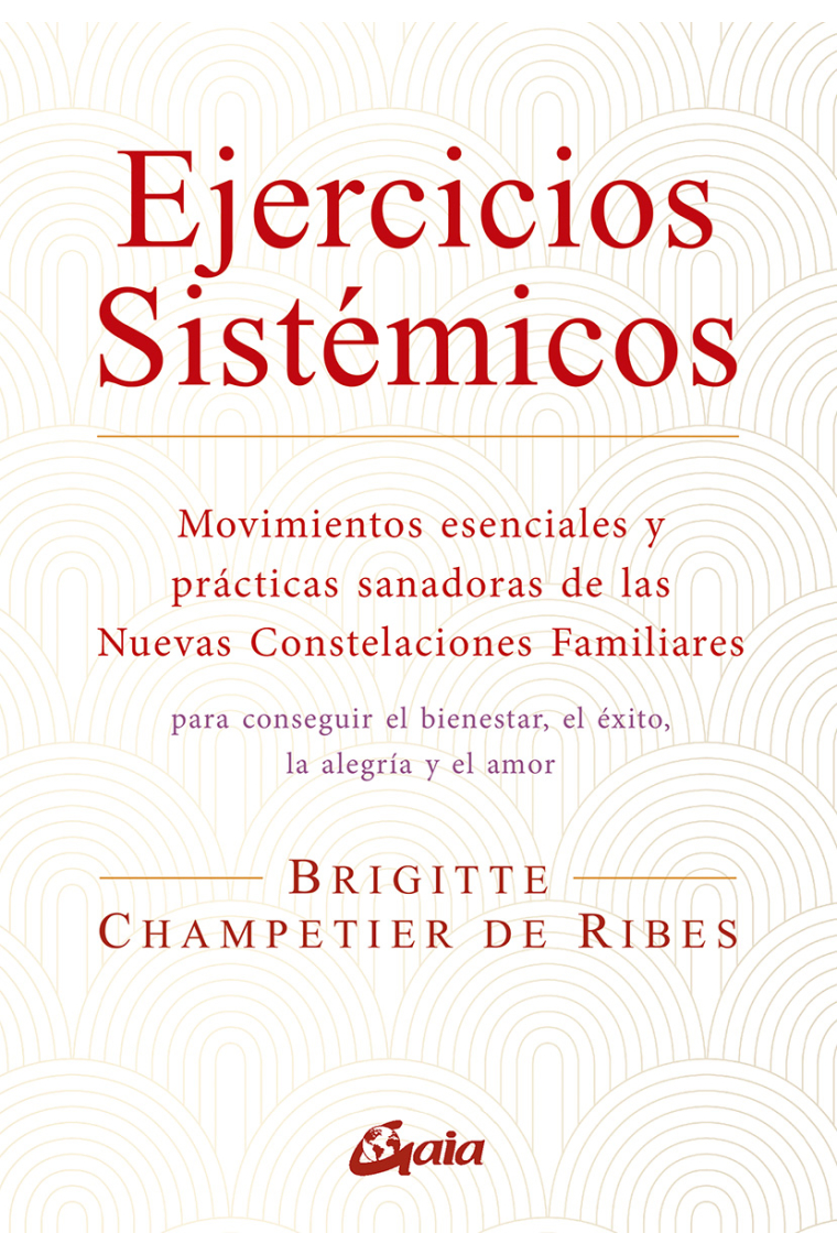 Ejercicios sistémicos. Movimientos esenciales y prácticas sanadoras de las Nuevas Constelaciones Familiares