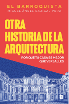 Otra historia de la arquitectura. ¿Por qué tu casa es mejor que el Palacio de Versalles?