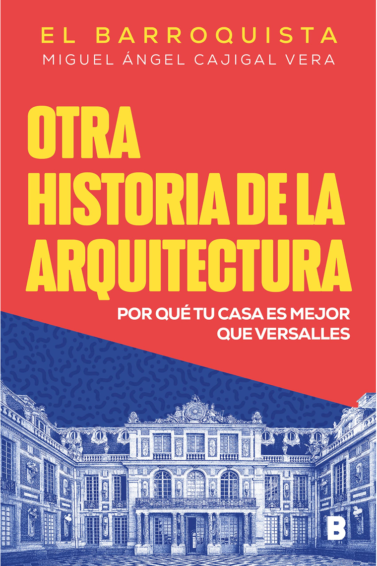 Otra historia de la arquitectura. ¿Por qué tu casa es mejor que el Palacio de Versalles?