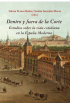 Dentro y fuera de la Corte. Estudios sobre la vida cotidiana en la España Moderna