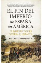 El fin del Imperio de España en América. El Imperio inglés contra el español