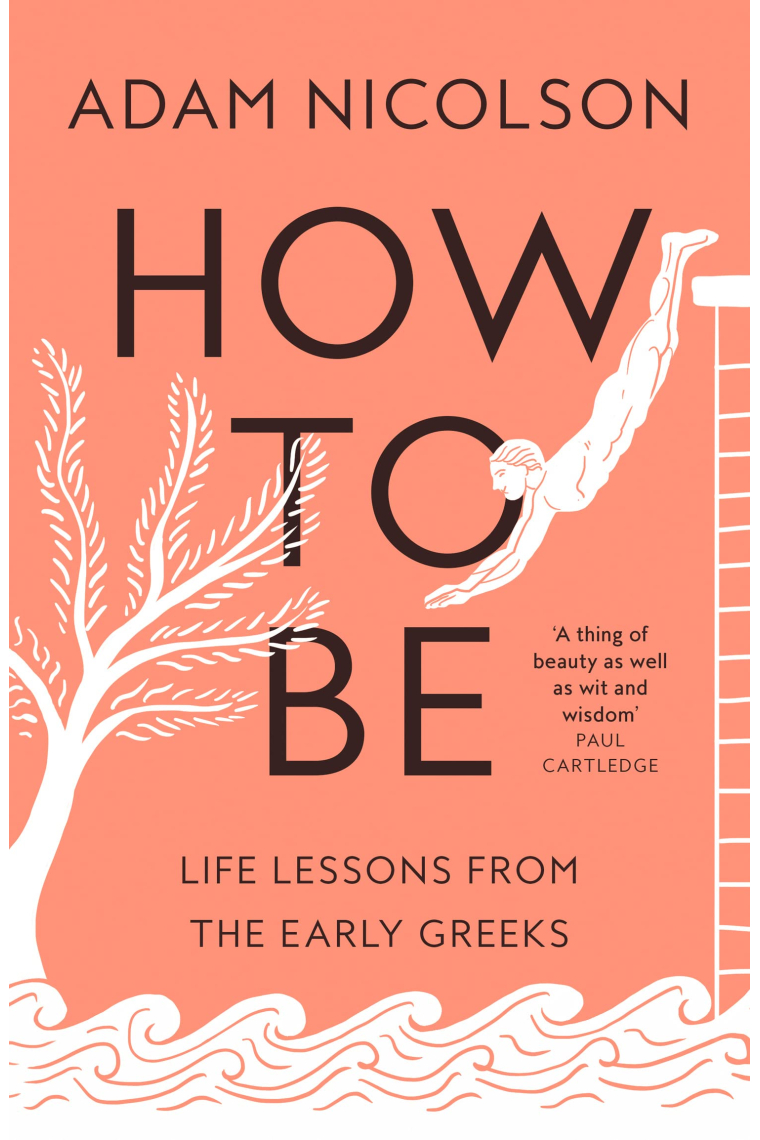 How to Be: Life Lessons from the Early Greeks