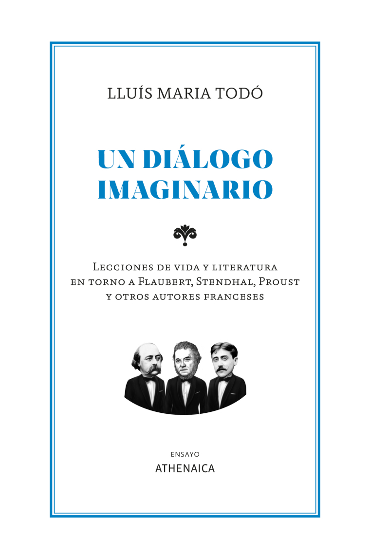 Un diálogo imaginario: lecciones de vida y literatura en torno a Flaubert, Stendhal, Proust y otros autores franceses