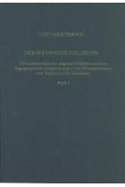 Der spätantike Philosoph. Die Lebenswelten der paganen Gelehrten und ihre hagiographische Ausgestaltung in den Philosophenviten von Porphyrios bis Damaskios (3 vols.)