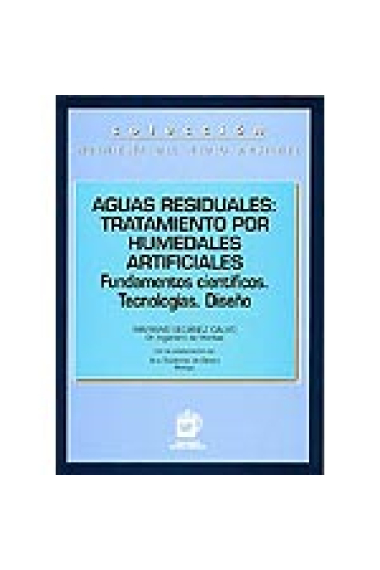 Aguas residuales: tratamiento por humedales artificiales. Fundamentos científicos. Tecnologías. Diseño