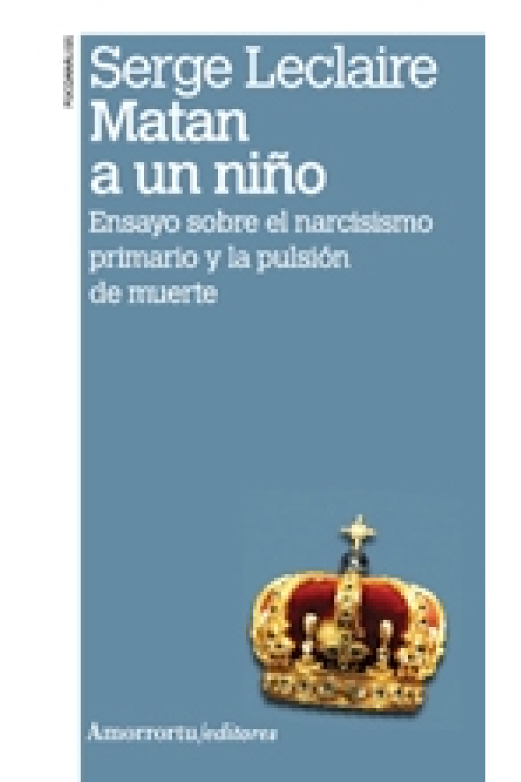 Matan a un niño : Ensayo sobre el narcisismo primario y la pulsión de muerte