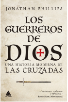 Los guerreros de Dios. Una historia moderna de las cruzadas