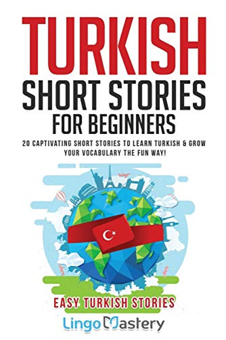 Turkish Short Stories for Beginners: 20 Captivating Short Stories to Learn Turkish & Grow Your Vocabulary the Fun Way! (Easy Turkish Stories)