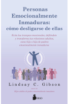 Personas emocionalmente inmaduras: cómo desligarse de ellas. Evita las trampas emocionales, defiéndete, y transforma tus relaciones adultas, como hijo o hija de padres emocionalmente inmaduros.