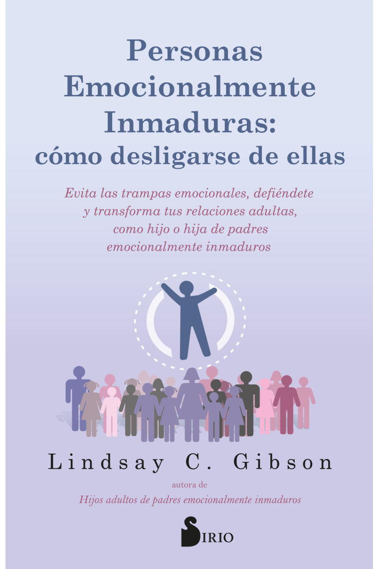 Personas emocionalmente inmaduras: cómo desligarse de ellas. Evita las trampas emocionales, defiéndete, y transforma tus relaciones adultas, como hijo o hija de padres emocionalmente inmaduros.