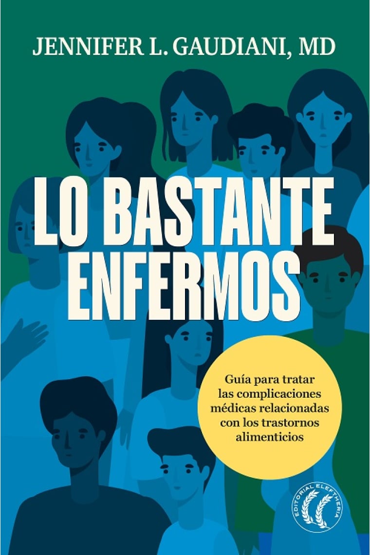 Lo bastante enfermos. Guía para tratar las complicaciones médicas relacionadas con los trastornos alimenticios