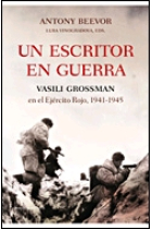 Un escritor en guerra. Vasili Grossman en el Ejército Rojo, 1941-1945