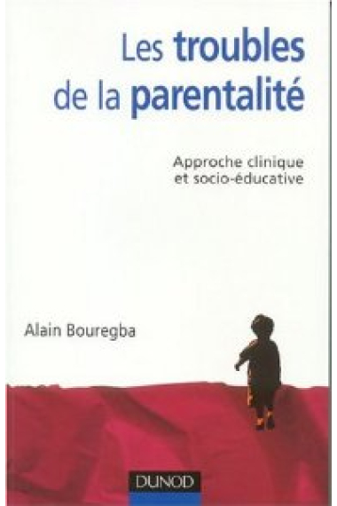 LES TROUBLES DE LA PARENTALITE - APPROCHE CLINIQUE ET SOCIO-EDUCATIVE