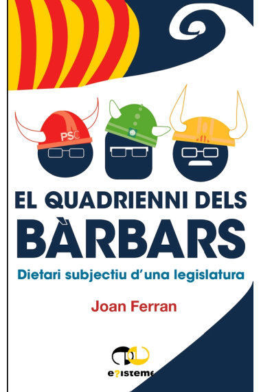 El quadrienni dels bàrbars. Dietari subjectiu d’una legislatura