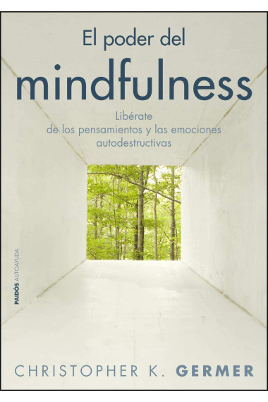 El poder del mindfulness : Libérate de los pensamientos y las emociones autodestructivas