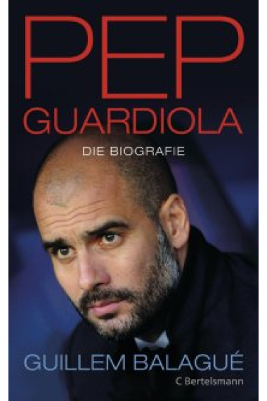 Pep Guardiola. Die Biographie