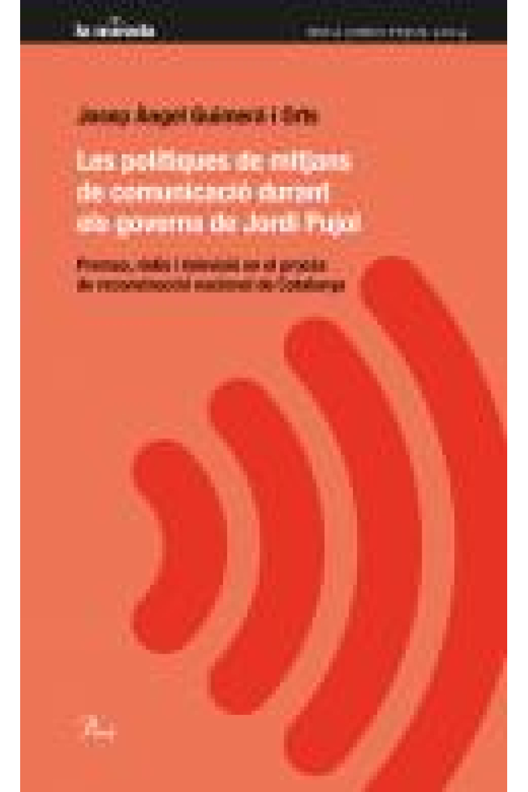 Les polítiques de mitjans de comunicació de Jordi Pujol. Premsa, ràdio i televisió en el procés de reconstrucció nacional de Catalunya (1980-2003)