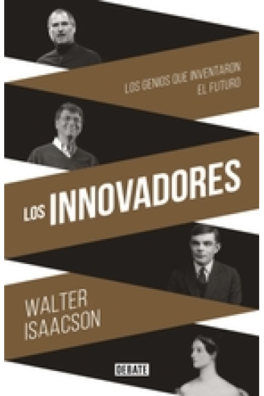 Los innovadores. Los genios que inventaron el futuro