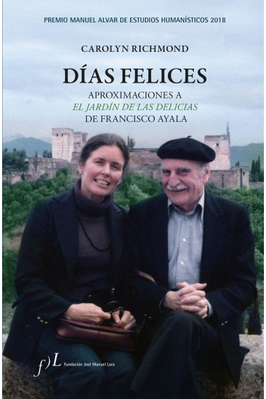 Días felices: aproximaciones a  El jardín de las delicias de Francisco Ayala (Premio Manuel Alvar de Estudios Humanísticos 2018)