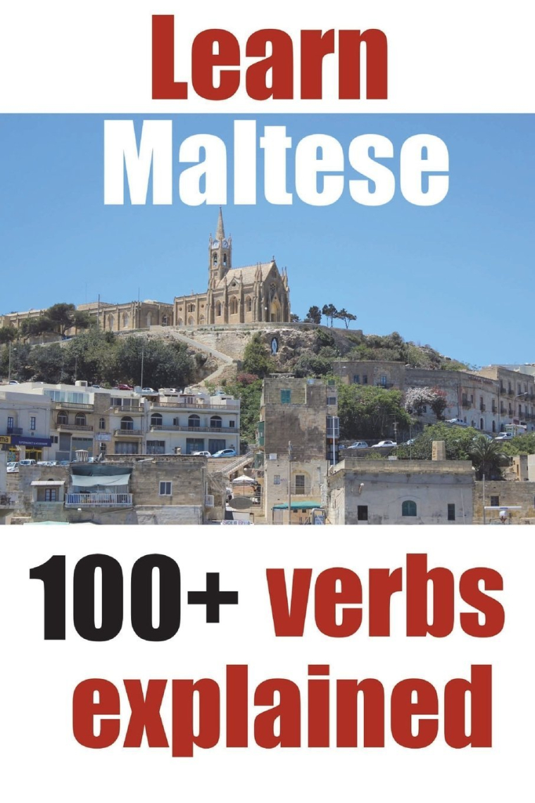 Learn Maltese: 100+ Maltese verbs explained and fully conjugated one by one: Volume 3