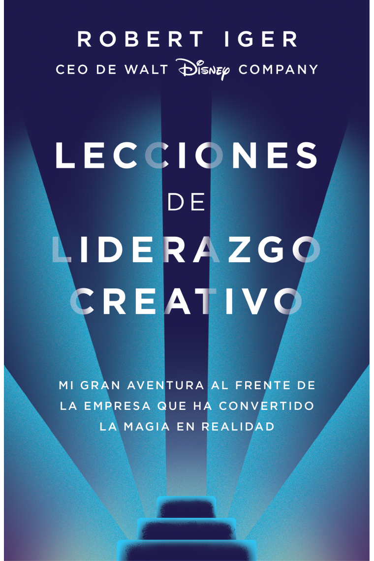 Lecciones de liderazgo creativo. Mi gran aventura al frente de la empresa que ha convertido la magia en realidad