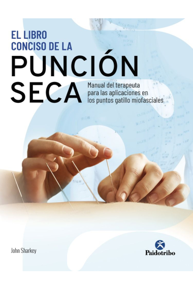 El libro conciso de la punción seca. Manual del terapeuta para las aplicaciones en los puntos gatillo miofasciales