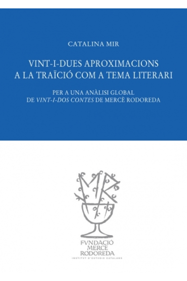 Vint-i-dues aproximacions a la traïció com a tema literari: per a una anàlisi global de Vint-i-dos contes de Mercè Rodoreda