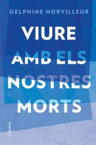 Viure amb els nostres morts: breu tractat de consolació