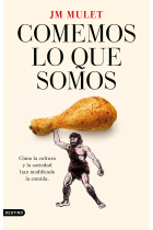 Comemos lo que somos. Cómo la cultura y la sociedad han modificado la comida