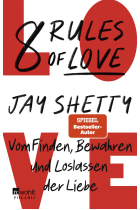 8 Rules of Love: Vom Finden, Bewahren und Loslassen der Liebe