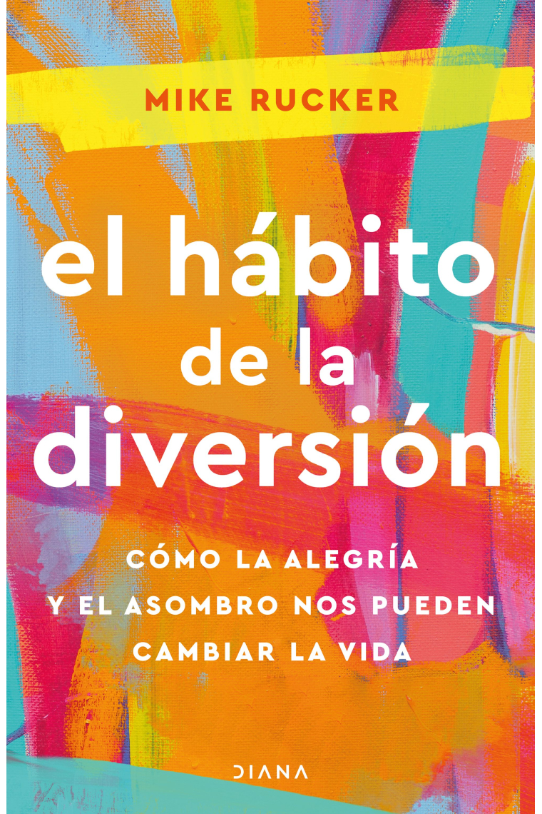 El hábito de la diversión. Cómo la alegría y el asombro nos pueden cambiar la vida