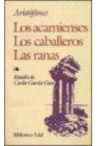 Los acarnienses ; Los caballeros ; Las ranas ( Estudio de Carlos García Gual y traducción de Luis Nicolau)