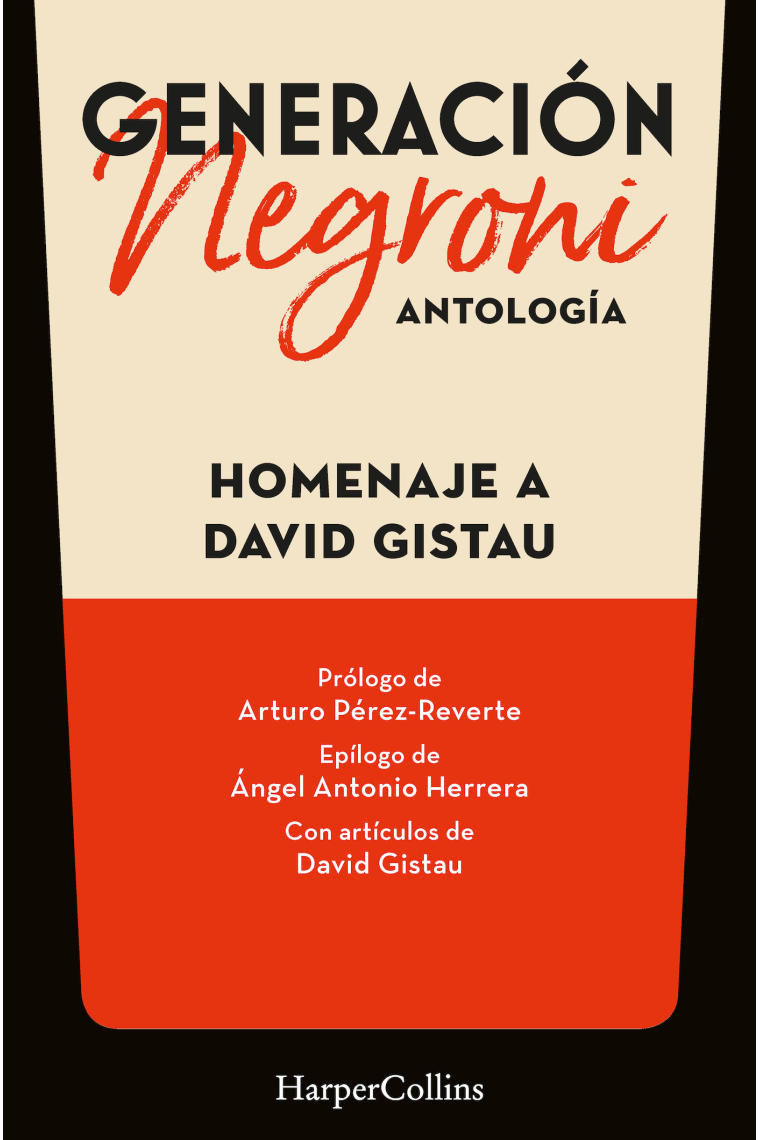 Generación Negroni. Antología en homenaje a David Gistau. Con prólogo de Arturo Pérez-Reverte y epílogo de Ángel Antonio Herrera. Con artículos de David Gistau