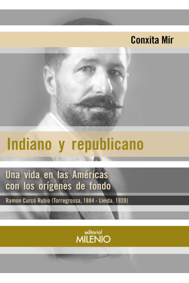 Indiano y republicano. Una vida en las Américas con los orígenes de fondo Ramon Curcó Rubio (Torregrossa, 1884 - Lleida, 1939)