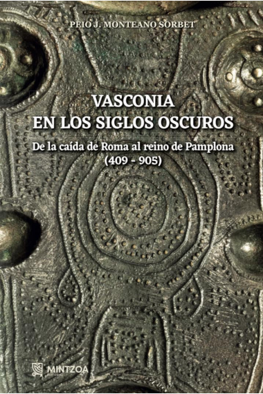 Vasconia en los siglos oscuros. De la caída de Roma al Reino de Pamplona ( 409-905)