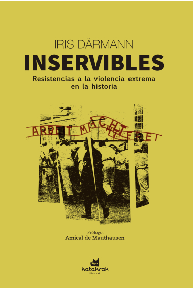 Inservibles: resistencias a la violencia extrema en la historia