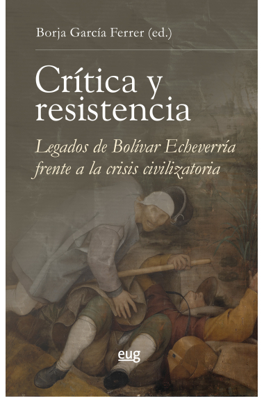 Crítica y resistencia: legados de Bolívar Echeverría frente a la crisis civilizatoria