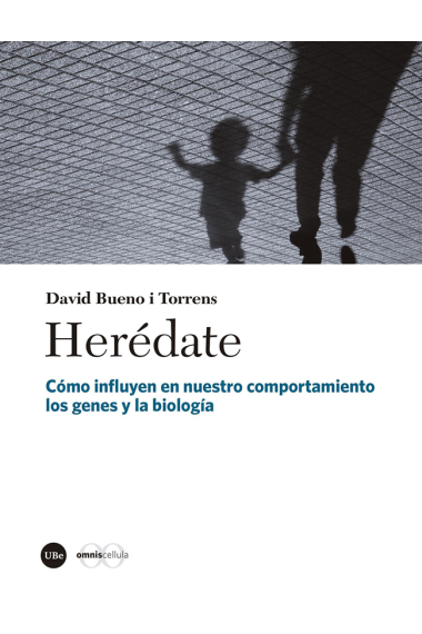 Herédate. Cómo influyen en nuestro comportamiento los genes y la biología