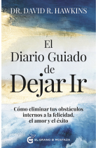 El diario guiado de dejar ir. Cómo eliminar tus obstáculos internos a la felicidad, el amor y el éxito