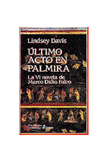 ULTIMO ACTO EN PALMIRA (VI NOVELA DE MARCO DIDIO FALCO)